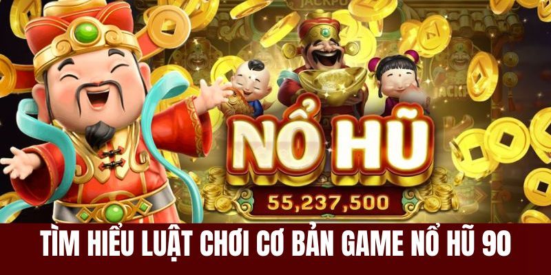 luật chơi nổ hũ 90