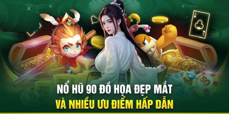 ưu điểm của nổ hũ 90